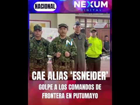 CAE ALIAS ‘ESNEIDER’: GOLPE A LOS COMANDOS DE FRONTERA EN PUTUMAYO