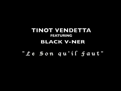 TINOT VENDETTA ET  BLACK V-NER - Le Son Qu'il Faut - EXCLU 2012