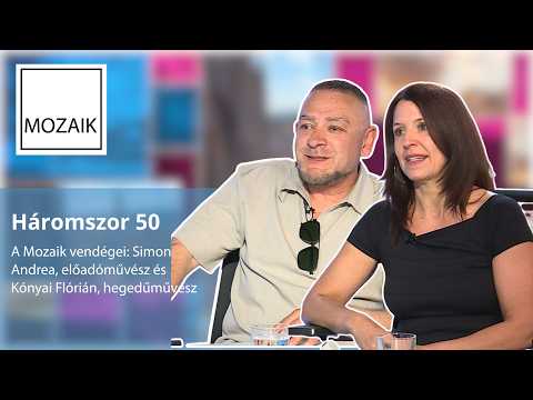 Mozaik – Háromszor 50 – vendégek: Simon Andrea és Kónyai Flórián