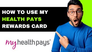 *UPDATED* How To Use My Health Pays Rewards Card