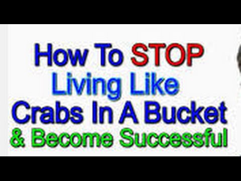 Don't be a Crab in the bucket. Let go of folks not helping you reach your dreams. Video