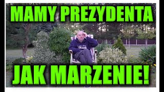 MAMY PREZYDENTA JAK MARZENIE!