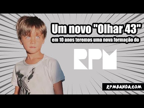 Um novo "Olhar 43", em 10 anos teremos uma nova formação do RPM.