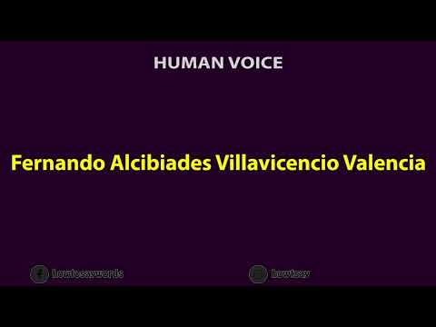 How To Pronounce Fernando Alcibiades Villavicencio Valencia