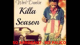 SO ARROGANT - BIZ PALICO FT WORK DUNKIN