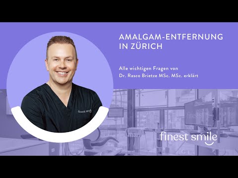 Amalgam Entfernung in Zürich - finest smile Zahnarzt Dr. med. dent. Brietze MSc. MSc. klärt auf