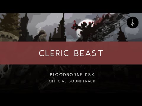 Bloodborne PSX: Cleric Beast [OFFICIAL]