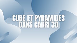 Cube et pyramides dans Cabri 3D