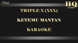 Download lagu TRIPLE X (XXX) KETEMU MANTAN - KARAOKE mp3 Download lagu TRIPLE X (XXX) KETEMU MANTAN - KARAOKE mp3