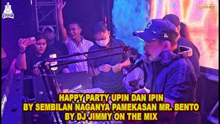 Download lagu HAPPY PARTY UPIN DAN IPIN BY SEMBILAN NAGANYA PAMEKASAN MR  BENTO BY DJ JIMMY ON THE MIX mp3