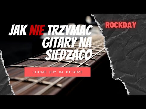 Jak NIE trzymać gitary na siedząco  Proste porady w grze na gitarze