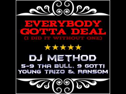 DJ Method - Everybody Gotta Deal (Ft. 5-9 Tha Bull, 9 Gotti, Young Trizo & Ransom)
