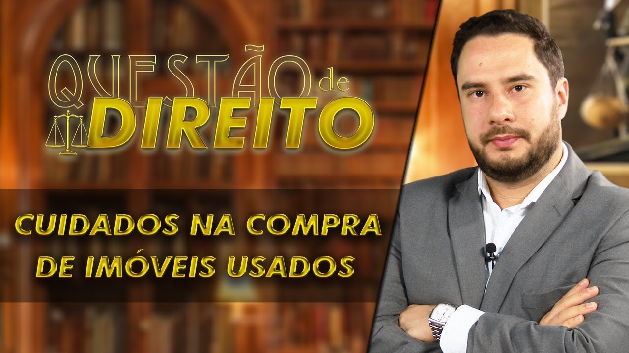 Cuidados na compra de imóveis usados - Questão de Direito 192
