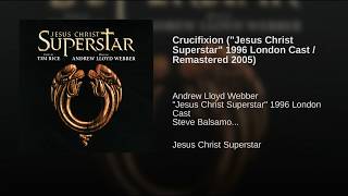 Crucifixion ("Jesus Christ Superstar" 1996 London Cast / Remastered 2005)