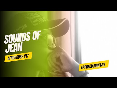 Sounds of Jean Vol.18 2024 Afrohouse Appreciation Mix Nobuhle, Azana, Hypaphonik, Da Capo