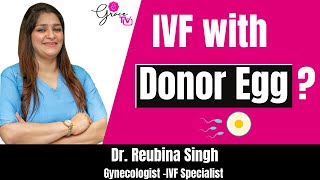 Egg Donation: About the Process, Finding Donor Eggs, and IVF - Dr Reubina SIngh