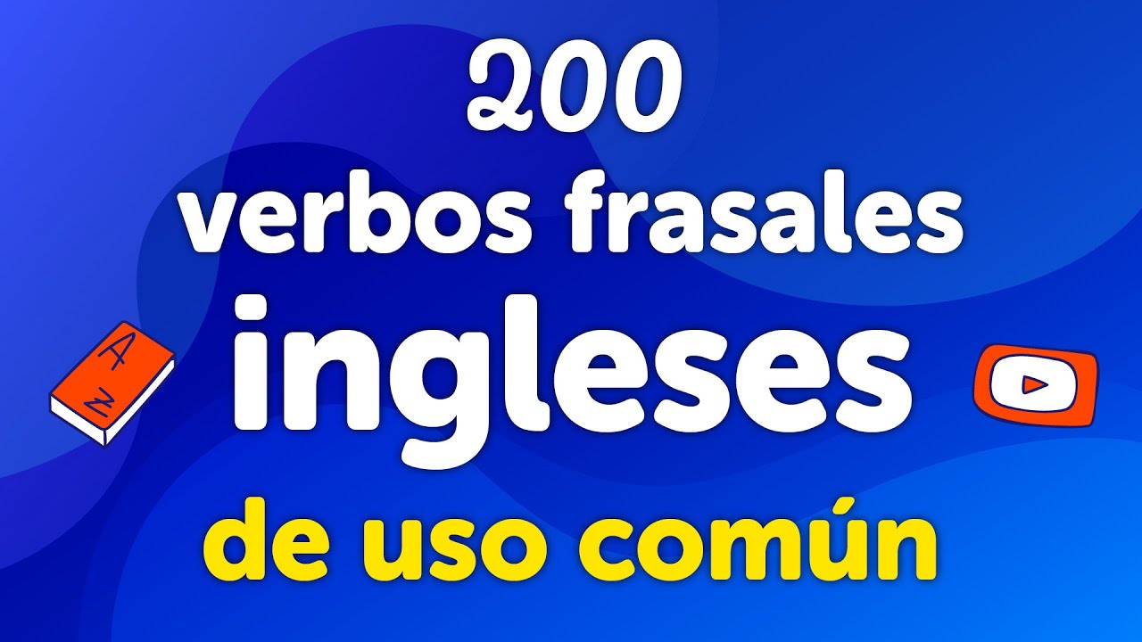 Lección para dominar 200 verbos frasales ingleses de uso común