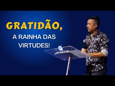 Gratidão, a rainha das virtudes