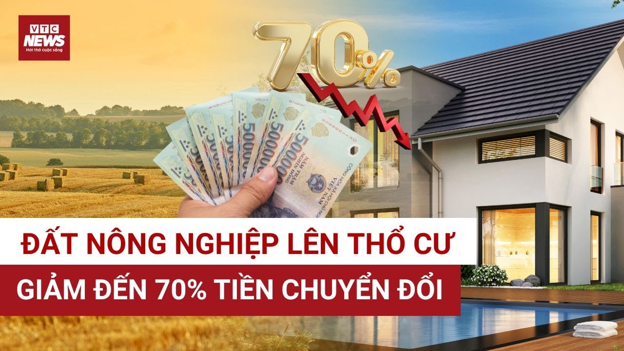 Đất nông nghiệp lên thổ cư giảm 70% tiền chuyển đổi - Bộ Tài chính đề xuất, người dân vui mừng