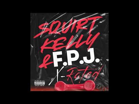 Squirt Kelly ft F.P.J. - X Rated (Official Audio)