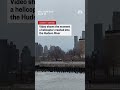 Video shows the moment a helicopter crashed into the Hudson River