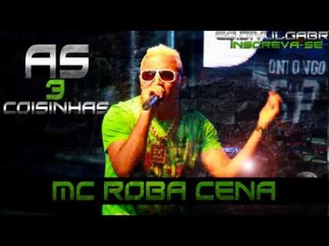 MC Roba Cena - As 3 Coisinhas ( Lançamento 2013 )