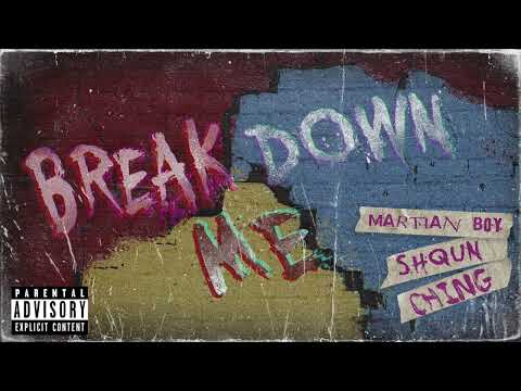 Martian.B - BREAK ME DOWN ft. SHQUN, CHING