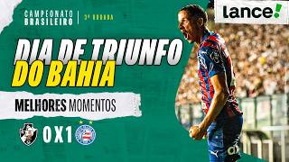 VASCO 0 X 1 BAHIA | MELHORES MOMENTOS | 3ª RODADA | CAMPEONATO BRASILEIRO