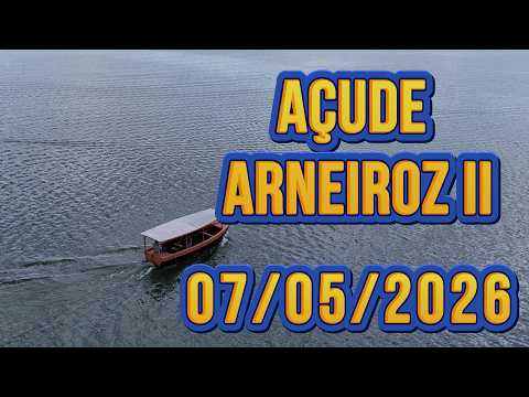 AÇUDE ARNEIROZ II DADOS ATUALIZADOS HOJE 07/05/2026 CEARÁ