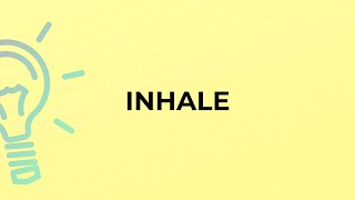 What is the meaning of the word INHALE