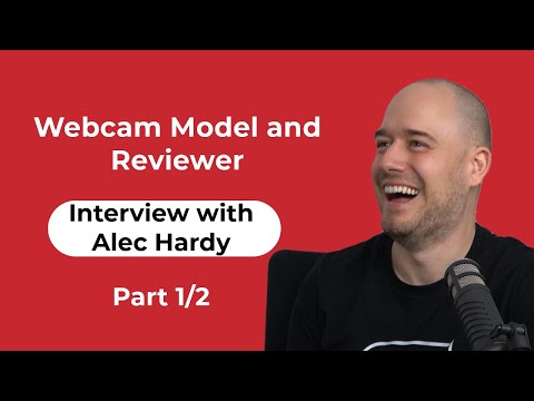 Interview with Alec Hardy - Webcam model and Reviewer - Part 1/2