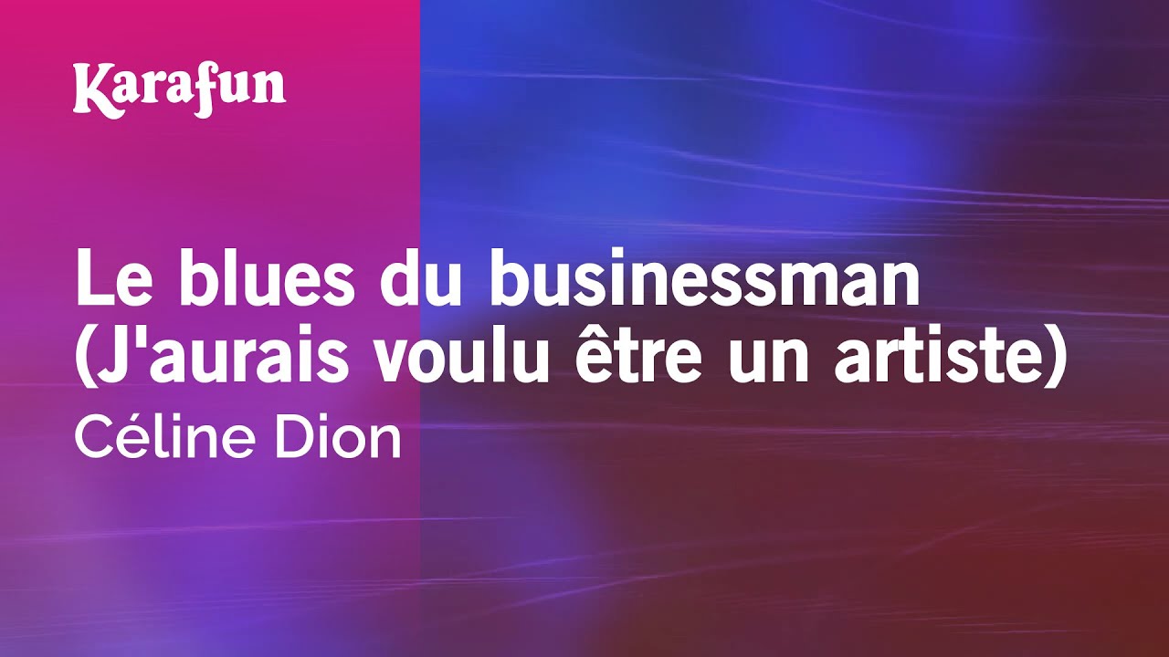 Le blues du businessman (J'aurais voulu être un artiste) - Céline Dion | Karaoke Version | KaraFun