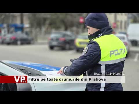 Filtre pe toate drumurile din Prahova
