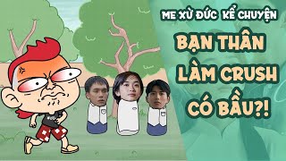 KHI BẠN THÂN LỠ LÀM CRUSH CÓ BẦU - Tóm tắt văn vẻ NGÀY XƯA CÓ MỘT CHUYỆN TÌNH | Me Xừ Đức