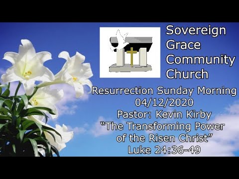 4/12/2020 - Resurrection Sunday - “The Transforming Power of the Risen Christ”