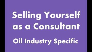 How to sell yourself as a Consultant in the Oil and Gas Industry