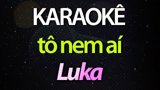 Download lagu ⭐ Tô Nem Aí (De Mãos Atadas, de Pés Descalços) - Luka (Karaokê Version) (Cover) mp3