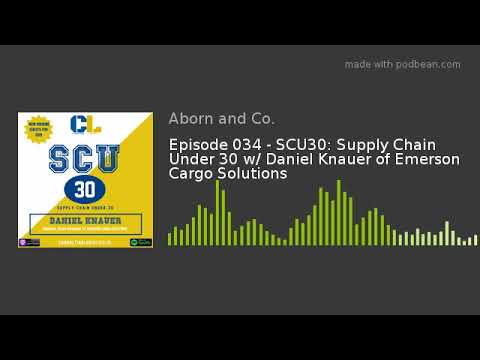 SCU30: Supply Chain Under 30 w/ Daniel Knauer of Emerson Cargo Solutions