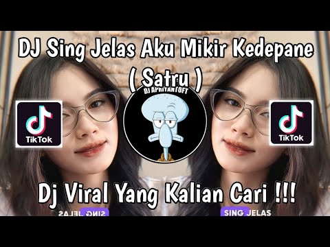 DJ SING JELAS AKU MIKIR KEDEPANE | DJ SATRU SLOW VIRAL TIK TOK TERBARU 2024 YANG KALIAN CARI