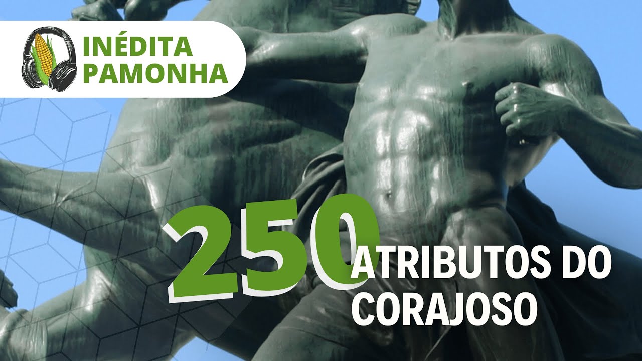 Inédita Pamonha 250 - Atributos do corajoso