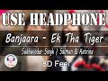 Use Headphone | BANJAARA -EK THA TIGER | SUKHWINDER SINGH | SALMAN & KATRINA | 8D Audio with 8D Feel