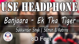 Use Headphone | BANJAARA -EK THA TIGER | SUKHWINDER SINGH | SALMAN & KATRINA | 8D Audio with 8D Feel