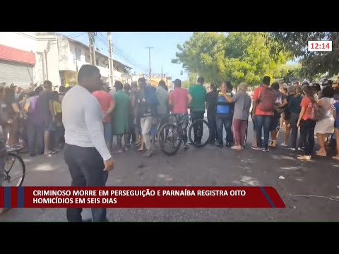 Criminoso morre em perseguição e Parnaíba registra 8 homicídios em seis dias 15 12 2021