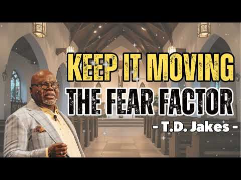 Keep It Moving: The Fear Factor - Bishop T.D. Jakes