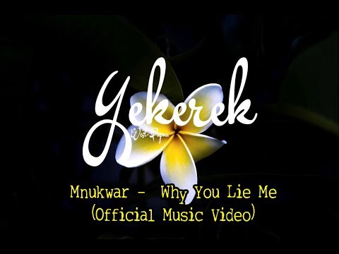 yekerek - Mnukwar    Why You Lie Me   Official Music Video