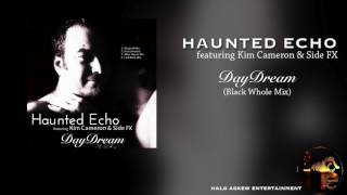 Haunted Echo feat Kim Cameron & Side FX - DayDream (Black Whole Mix)