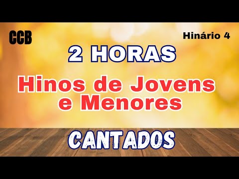 2 HORAS DE HINOS DE JOVENS E MENORES CANTADOS  | CCB HINÁRIO 4