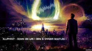 Elliphant - Down On Life (Deni & Chaser Bootleg) [Upcoming Free Release]