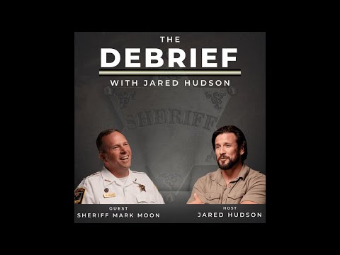 The Debrief #4 - Sheriff Mark Moon - Behind the Badge