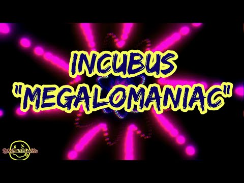 Incubus - Megalomaniac (Lyrics)